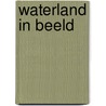 Waterland in beeld door Onbekend