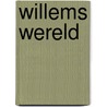 Willems wereld door Wilma Leenders