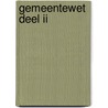 Gemeentewet deel II door Onbekend