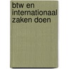 BTW en internationaal zaken doen door Onbekend