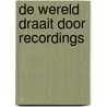 De wereld draait door recordings door Onbekend