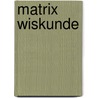 Matrix Wiskunde by Unknown