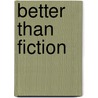 Better than fiction door Onbekend