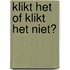 Klikt het of klikt het niet?