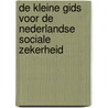 De kleine gids voor de Nederlandse sociale zekerheid door Onbekend