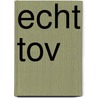 Echt Tov by Unknown