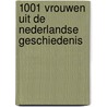 1001 vrouwen uit de Nederlandse geschiedenis by Unknown