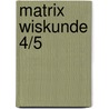 Matrix Wiskunde 4/5 door Onbekend