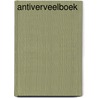 Antiverveelboek by Unknown