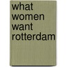 What women want Rotterdam door Onbekend