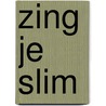 Zing je slim door Onbekend