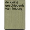 DE KLEINE GESCHIEDENIS VAN LIMBURG door Onbekend