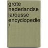 GROTE NEDERLANDSE LAROUSSE ENCYCLOPEDIE / door Onbekend