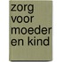 ZORG VOOR MOEDER EN KIND