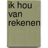 IK HOU VAN REKENEN
