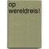 OP WERELDREIS!