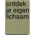 ONTDEK JE EIGEN LICHAAM