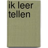 IK LEER TELLEN by Unknown