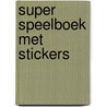 Super speelboek met stickers door Onbekend