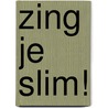 Zing je slim! door Onbekend