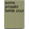 Soms smaakt liefde zout door Onbekend