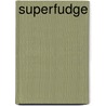 Superfudge door Onbekend