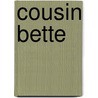 Cousin Bette door Onbekend