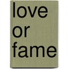 Love Or Fame door Onbekend