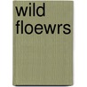 Wild Floewrs door Onbekend