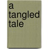 A Tangled Tale by Unknown