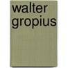 Walter Gropius door Onbekend