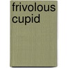 Frivolous Cupid by Unknown