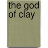 the God of Clay door Onbekend