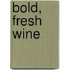 Bold, Fresh Wine door Onbekend