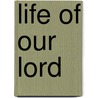 Life of Our Lord by Unknown
