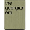 The Georgian Era by Unknown