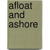 Afloat and Ashore by Unknown