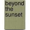 Beyond The Sunset by Unknown