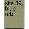 Site 39, Blue Orb by Unknown