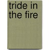 Tride In The Fire by Unknown