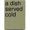 A Dish Served Cold door Onbekend