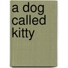 A Dog Called Kitty door Onbekend
