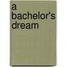a Bachelor's Dream by Unknown
