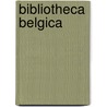 Bibliotheca Belgica by Unknown
