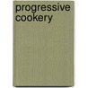 Progressive Cookery by Unknown