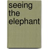 Seeing the Elephant by Unknown