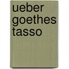 Ueber Goethes Tasso door Onbekend