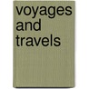 Voyages And Travels by Unknown