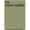 the Citizen-Soldier by Unknown