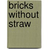Bricks Without Straw by Unknown